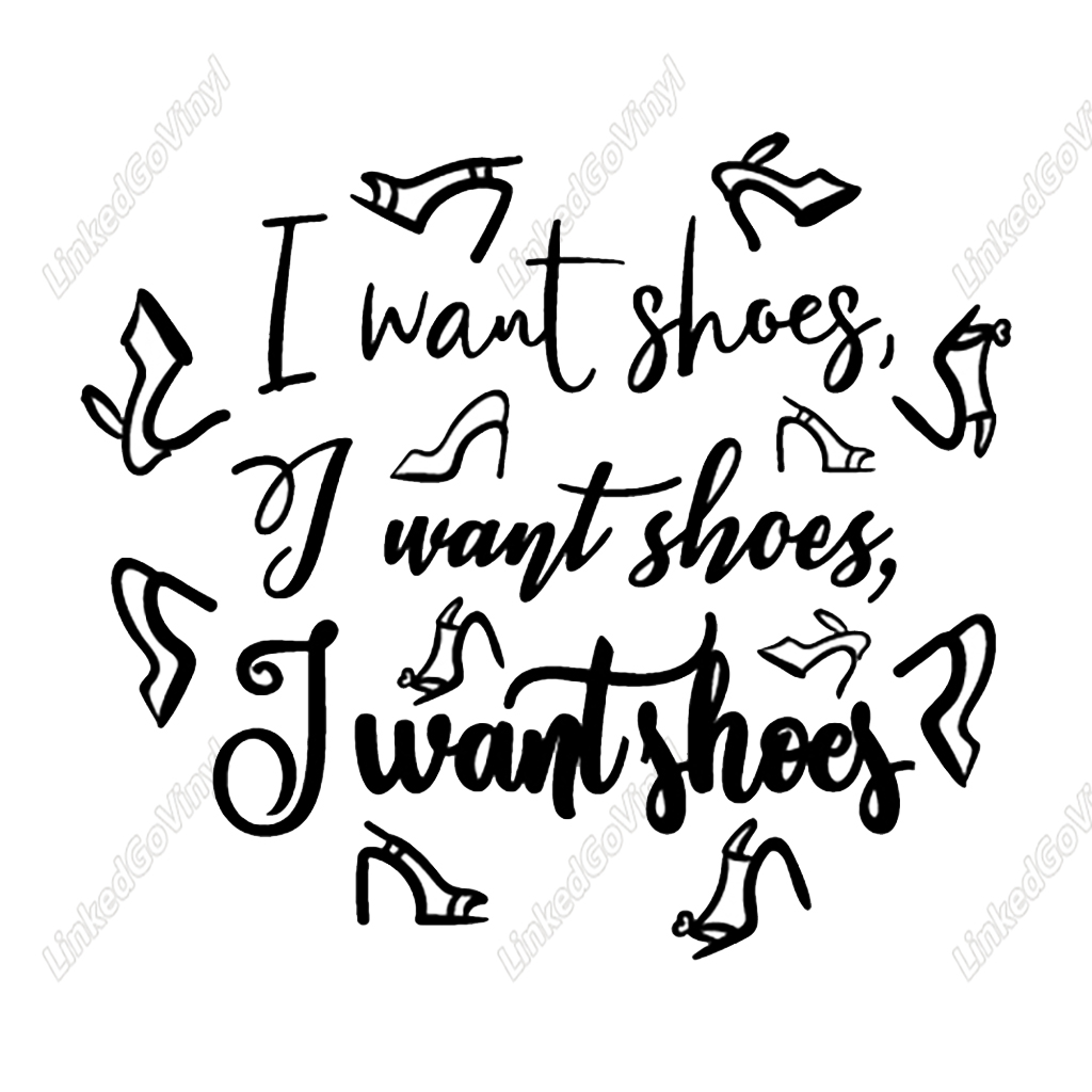 I Want Shoes I Want Shoes I Want Shoes Graphics Craft Design - LinkedGo ...
